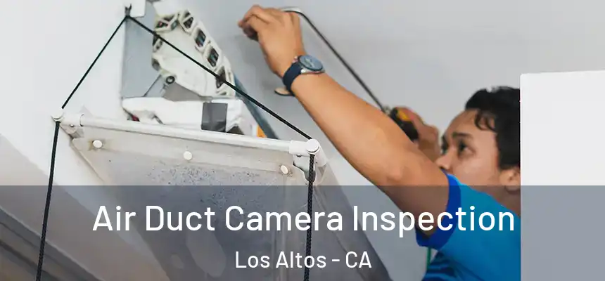  Air Duct Camera Inspection Los Altos - CA