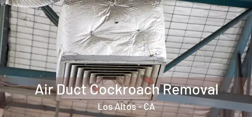  Air Duct Cockroach Removal Los Altos - CA