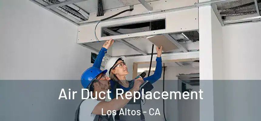  Air Duct Replacement Los Altos - CA