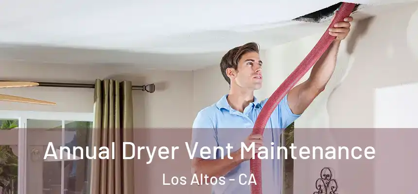  Annual Dryer Vent Maintenance Los Altos - CA