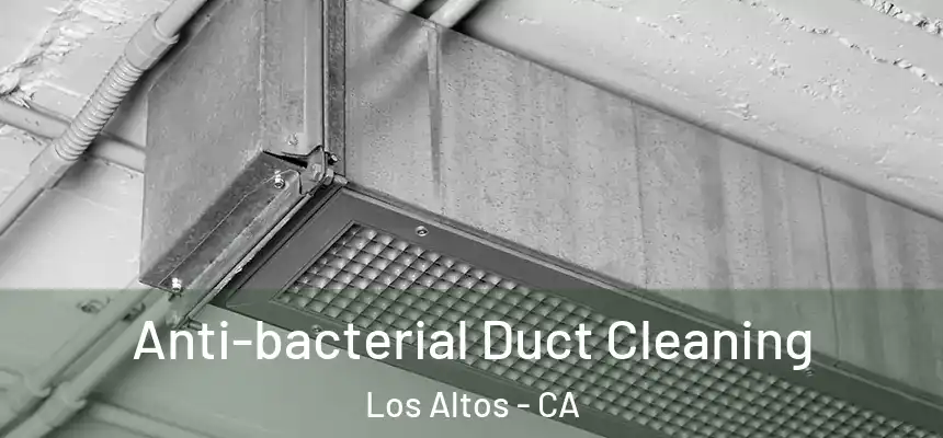  Anti-bacterial Duct Cleaning Los Altos - CA