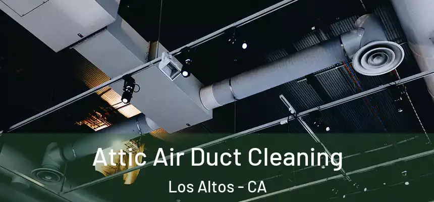  Attic Air Duct Cleaning Los Altos - CA