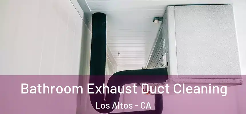  Bathroom Exhaust Duct Cleaning Los Altos - CA
