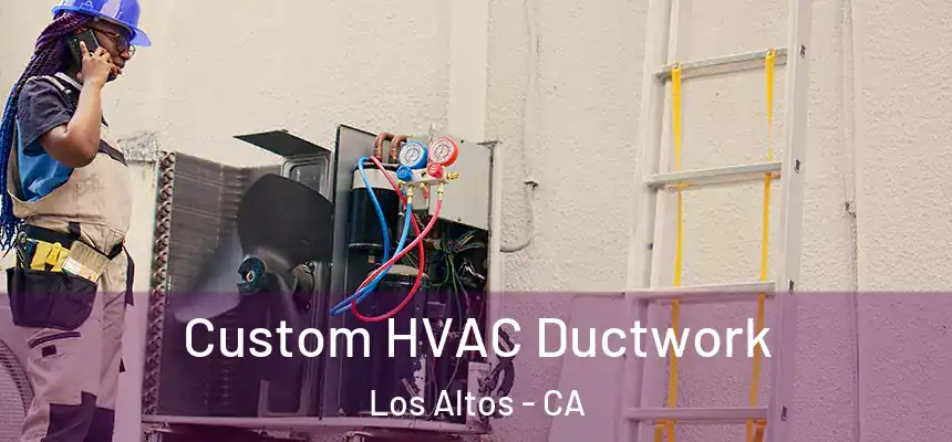  Custom HVAC Ductwork Los Altos - CA