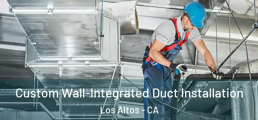  Custom Wall-Integrated Duct Installation Los Altos - CA