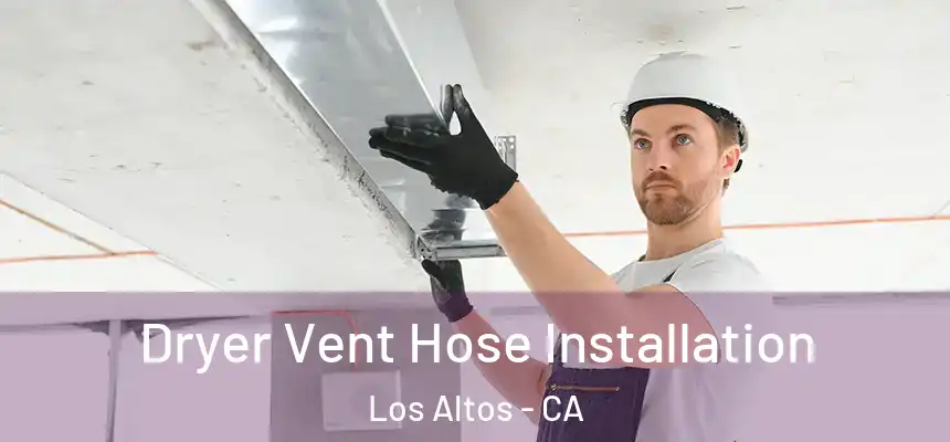  Dryer Vent Hose Installation Los Altos - CA