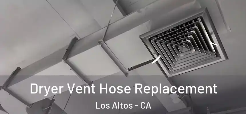  Dryer Vent Hose Replacement Los Altos - CA