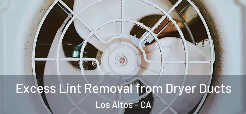  Excess Lint Removal from Dryer Ducts Los Altos - CA