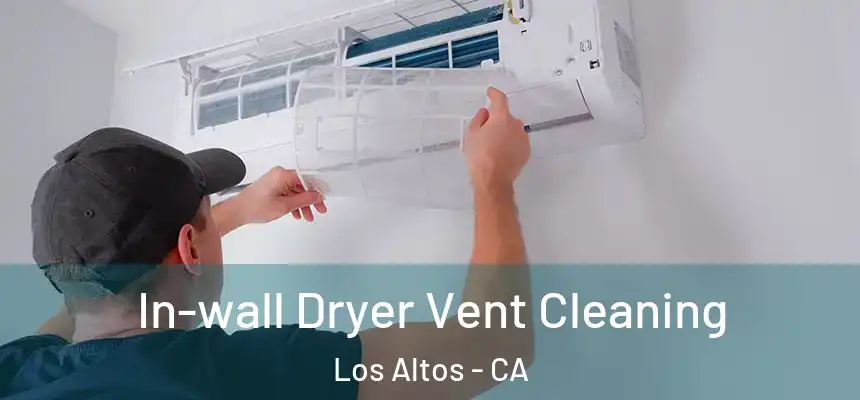In-wall Dryer Vent Cleaning Los Altos - CA