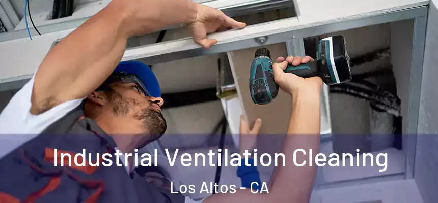 Industrial Ventilation Cleaning Los Altos - CA
