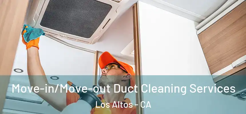  Move-in/Move-out Duct Cleaning Services Los Altos - CA