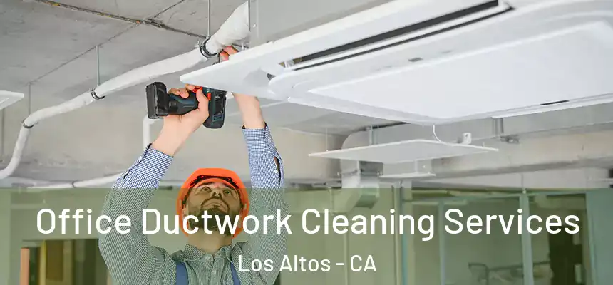  Office Ductwork Cleaning Services Los Altos - CA