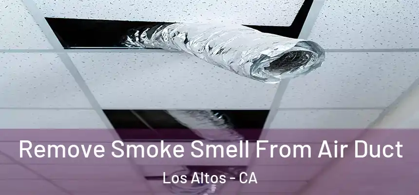  Remove Smoke Smell From Air Duct Los Altos - CA