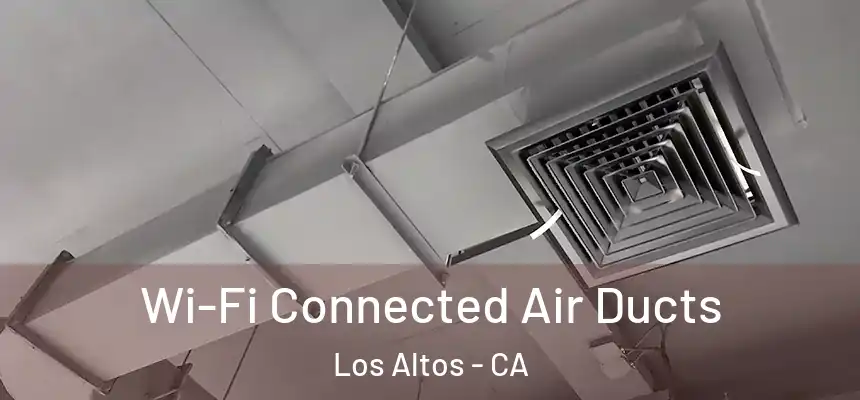 Wi-Fi Connected Air Ducts Los Altos - CA
